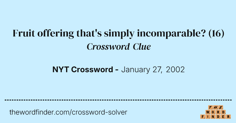 Fruit offering that's simply incomparable? crossword clue image