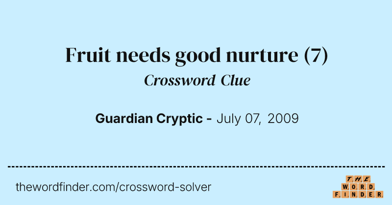Fruit needs good nurture crossword clue image