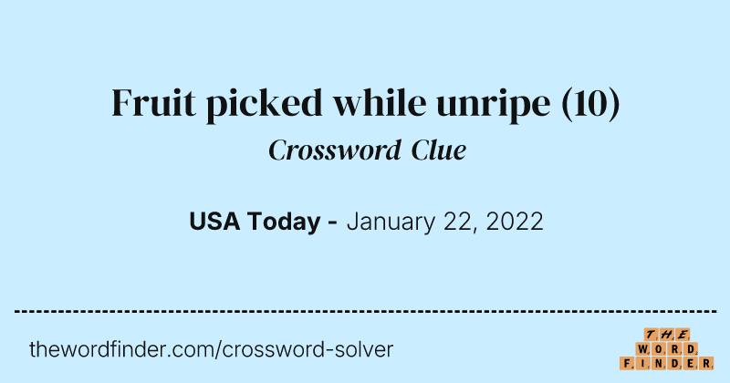 Fruit picked while unripe crossword clue image