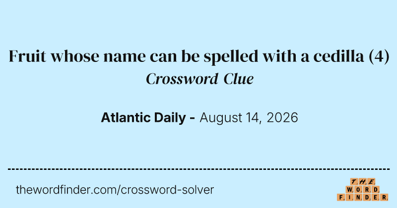 Fruit whose name can be spelled with a cedilla crossword clue image