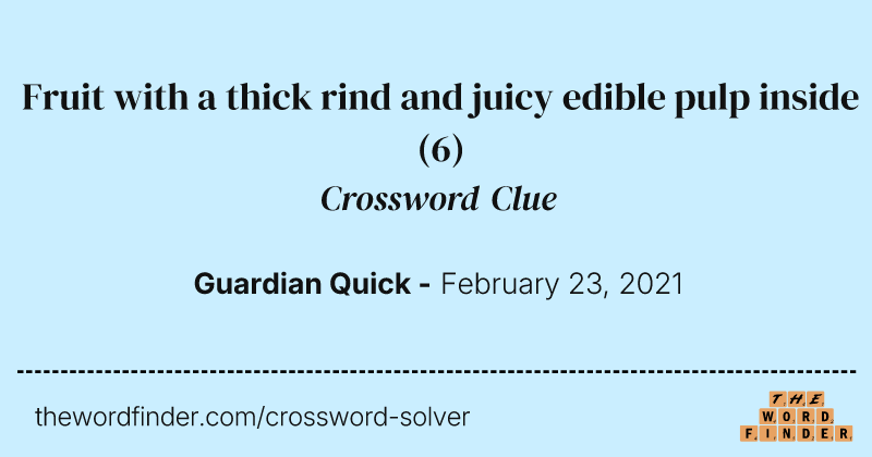 Fruit with a thick rind and juicy edible pulp inside crossword clue image