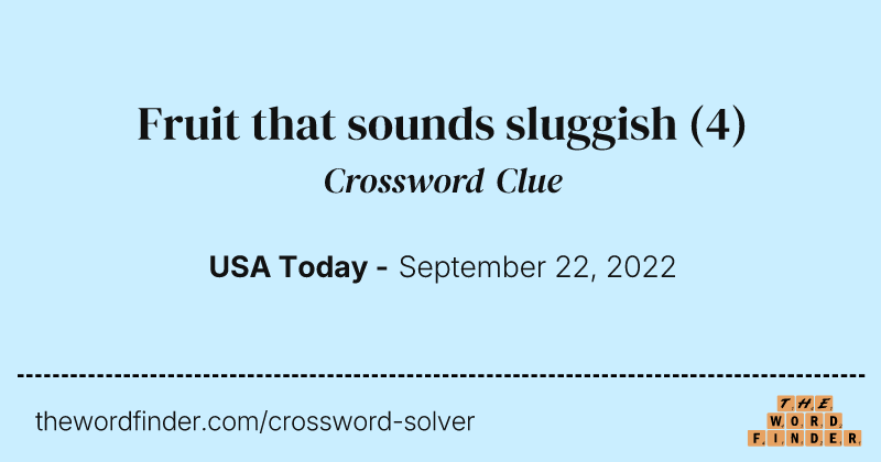 Fruit that sounds sluggish crossword clue image
