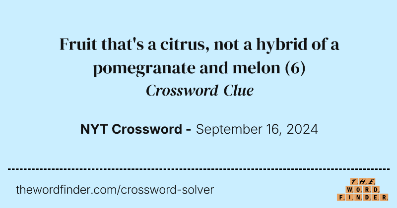 Fruit that's a citrus, not a hybrid of a pomegranate and melon crossword clue image