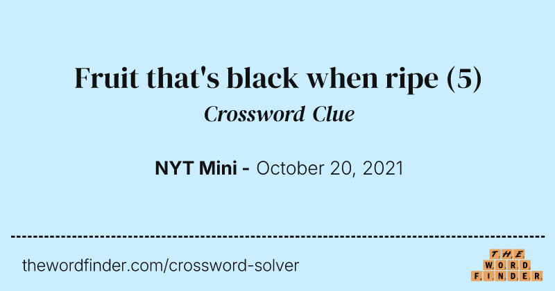 Fruit that's black when ripe crossword clue image