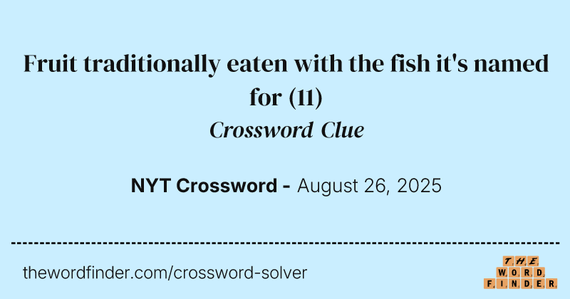 Fruit traditionally eaten with the fish it's named for crossword clue image