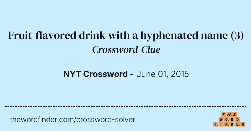 Fruit-flavored drink with a hyphenated name crossword clue image