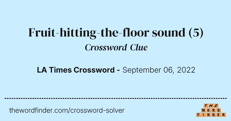 Fruit-hitting-the-floor sound crossword clue image