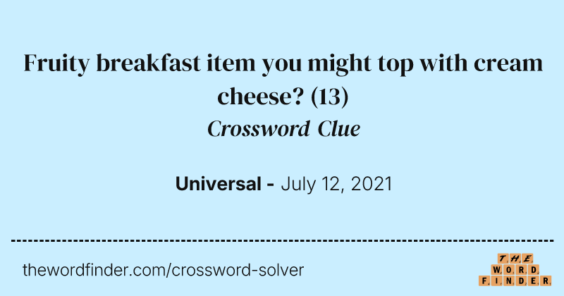 Fruity breakfast item you might top with cream cheese? crossword clue image