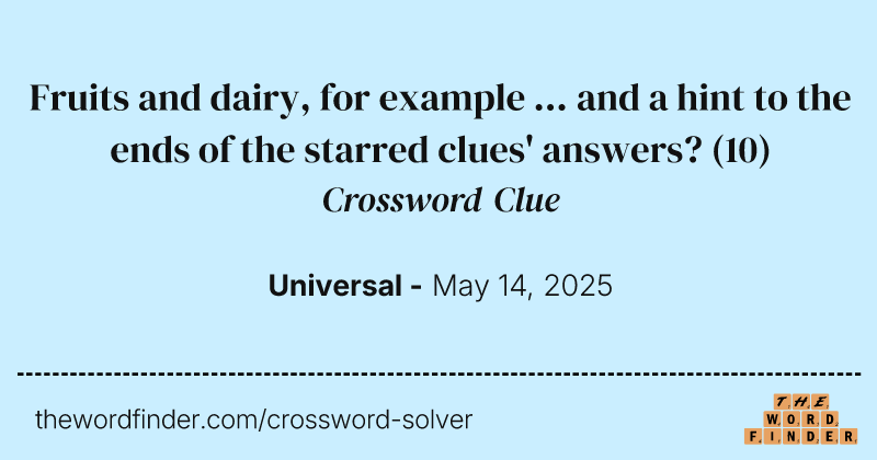 Fruits and dairy, for example ... and a hint to the ends of the starred clues' answers? crossword clue image