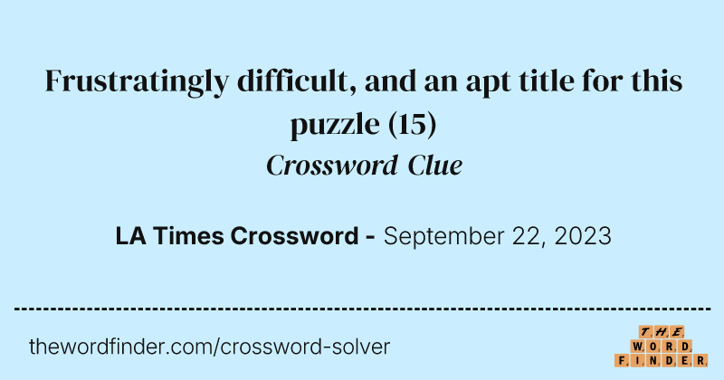 Frustratingly difficult, and an apt title for this puzzle crossword clue image