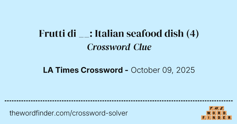 Frutti di __: Italian seafood dish crossword clue image