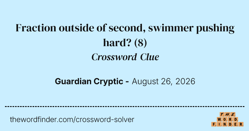 Fraction outside of second, swimmer pushing hard? crossword clue image