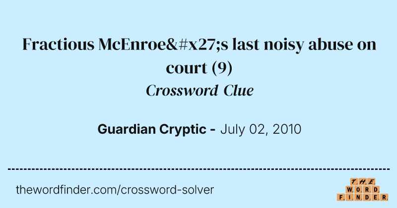 Fractious McEnroe's last noisy abuse on court crossword clue image