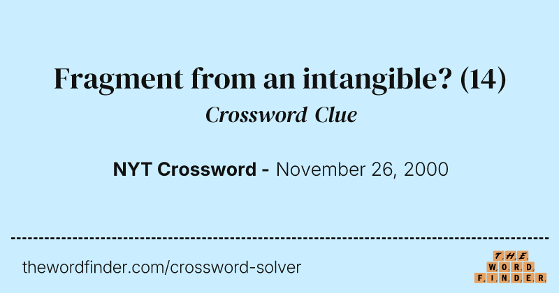 Fragment from an intangible? crossword clue image