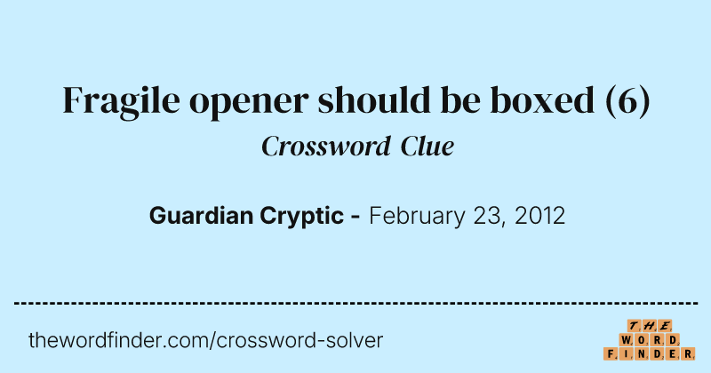 Fragile opener should be boxed crossword clue image