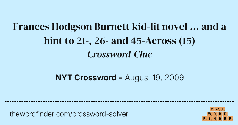 Frances Hodgson Burnett kid-lit novel ... and a hint to 21-, 26- and 45-Across crossword clue image
