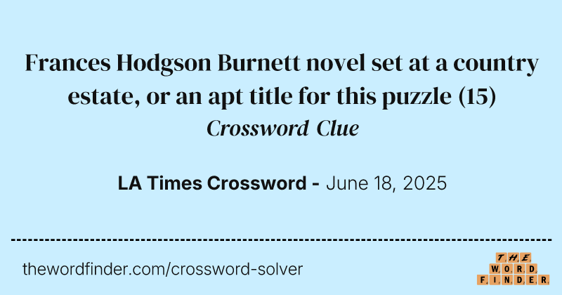 Frances Hodgson Burnett novel set at a country estate, or an apt title for this puzzle crossword clue image