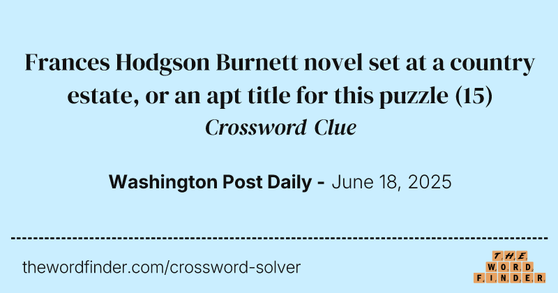 Frances Hodgson Burnett novel set at a country estate, or an apt title for this puzzle crossword clue image