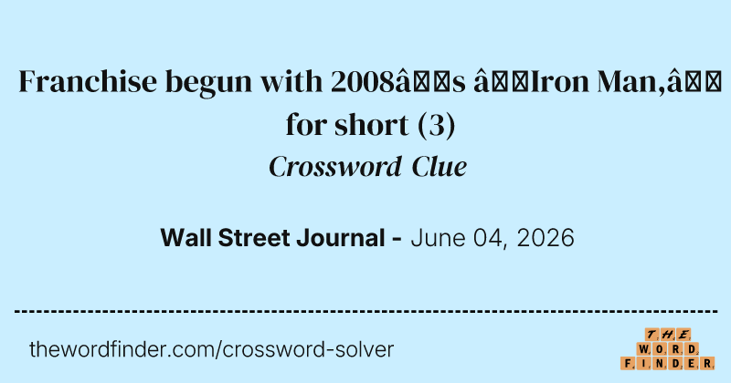 Franchise begun with 2008’s “Iron Man,” for short crossword clue image