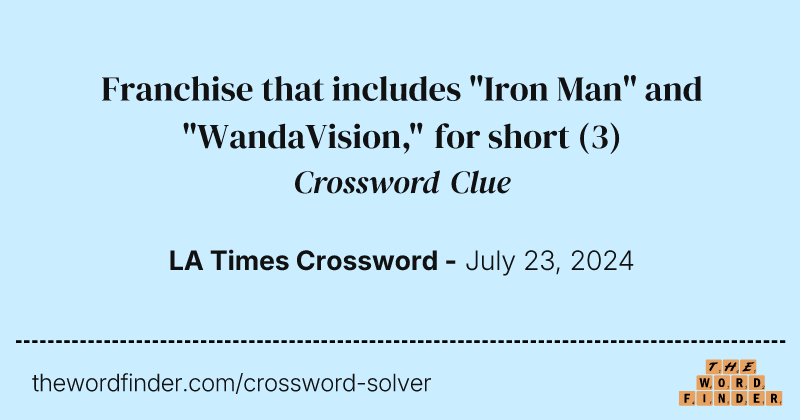 Franchise that includes "Iron Man" and "WandaVision," for short crossword clue image