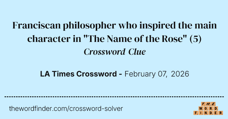 Franciscan philosopher who inspired the main character in "The Name of the Rose" crossword clue image
