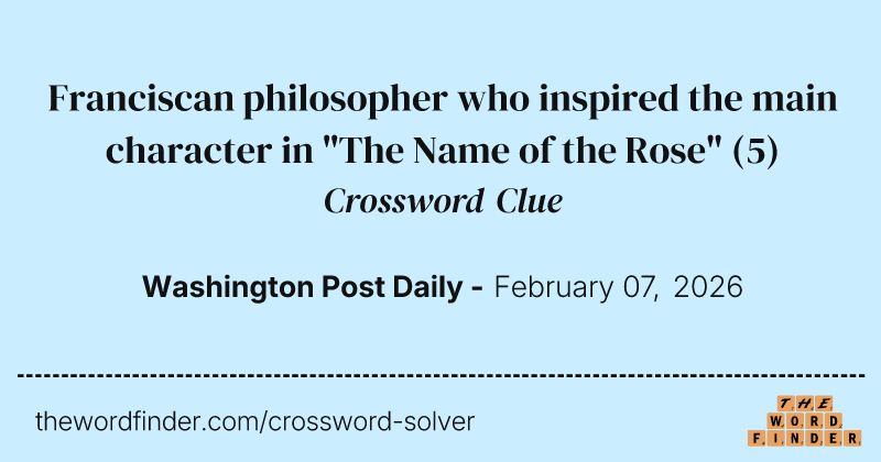 Franciscan philosopher who inspired the main character in "The Name of the Rose" crossword clue image