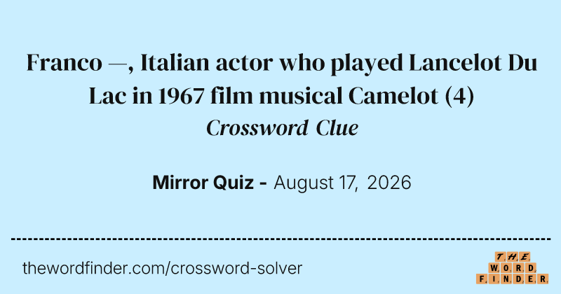 Franco —, Italian actor who played Lancelot Du Lac in 1967 film musical Camelot crossword clue image