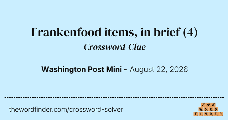 Frankenfood items, in brief crossword clue image