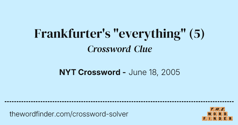 Frankfurter's "everything" crossword clue image