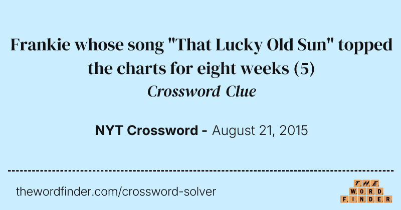 Frankie whose song "That Lucky Old Sun" topped the charts for eight weeks crossword clue image