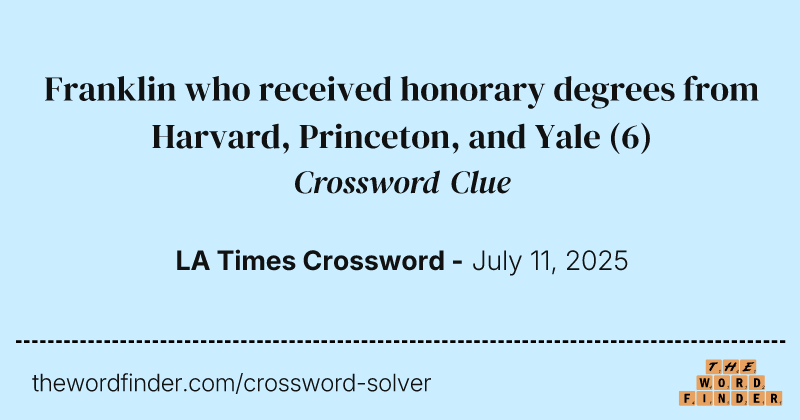 Franklin who received honorary degrees from Harvard, Princeton, and Yale crossword clue image
