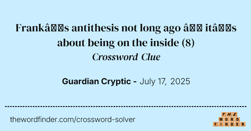 Frank’s antithesis not long ago – it’s about being on the inside crossword clue image