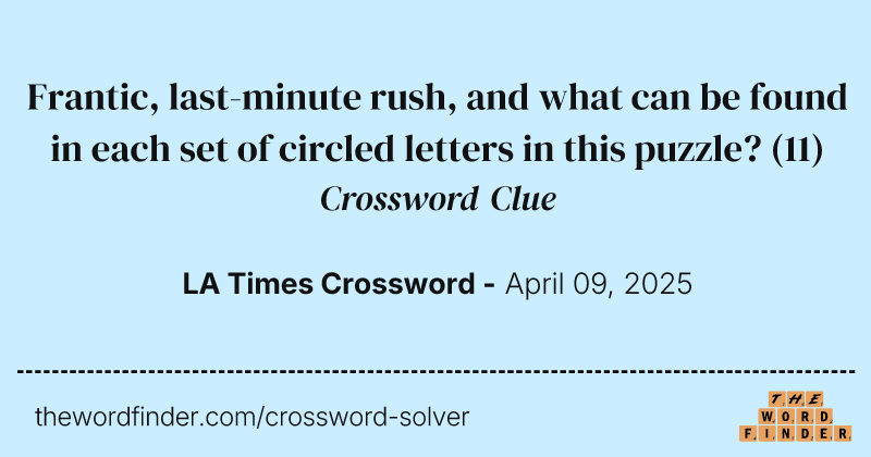 Frantic, last-minute rush, and what can be found in each set of circled letters in this puzzle? crossword clue image