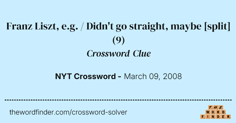 Franz Liszt, e.g. / Didn't go straight, maybe [split] crossword clue image