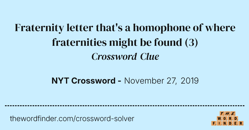 Fraternity letter that's a homophone of where fraternities might be found crossword clue image