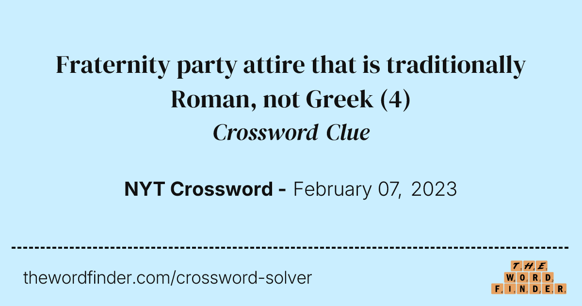 Fraternity party attire that is traditionally Roman, not Greek — Crossword Clue