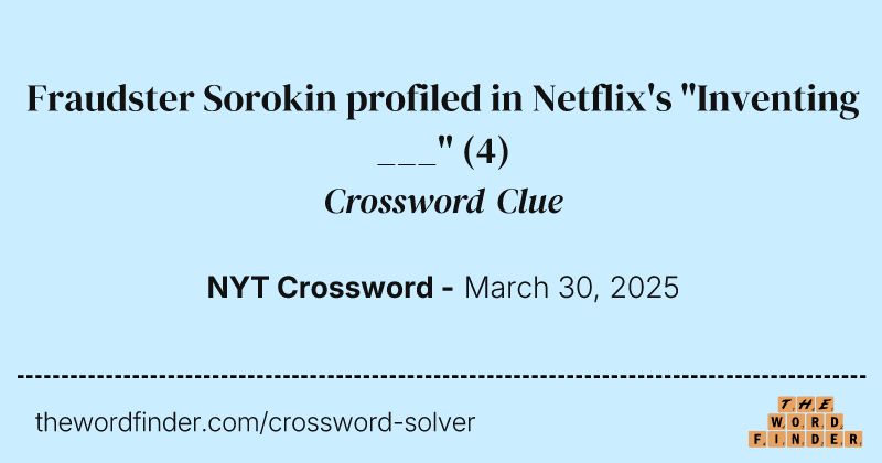 Fraudster Sorokin profiled in Netflix's "Inventing ___" crossword clue image