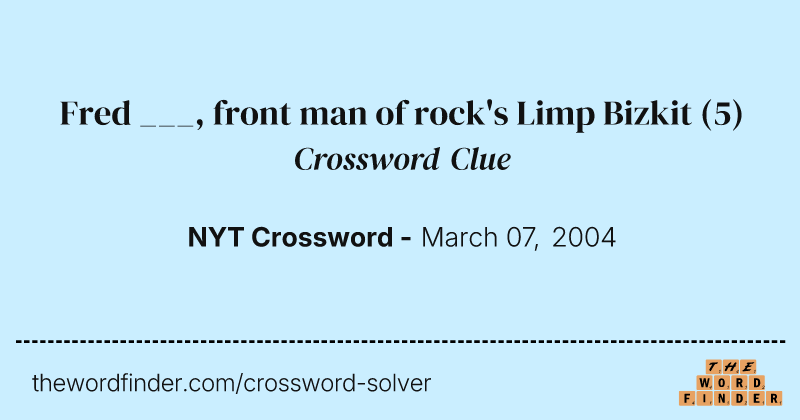 Fred ___, front man of rock's Limp Bizkit crossword clue image