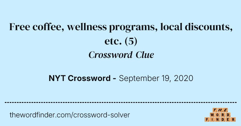 Free coffee, wellness programs, local discounts, etc. crossword clue image