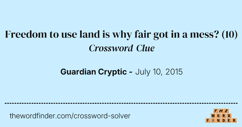 Freedom to use land is why fair got in a mess? crossword clue image