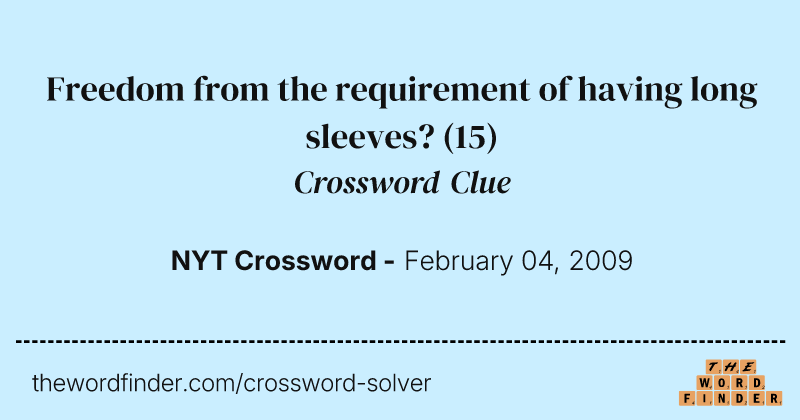 Freedom from the requirement of having long sleeves? crossword clue image