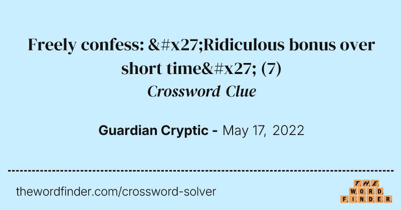 Freely confess: 'Ridiculous bonus over short time' crossword clue image