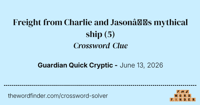 Freight from Charlie and Jason’s mythical ship crossword clue image