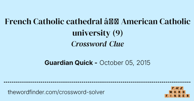 French Catholic cathedral — American Catholic university crossword clue image