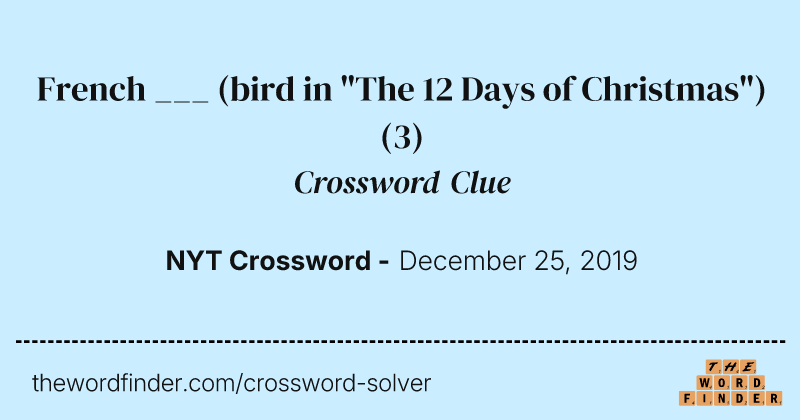 French ___ (bird in "The 12 Days of Christmas") crossword clue image