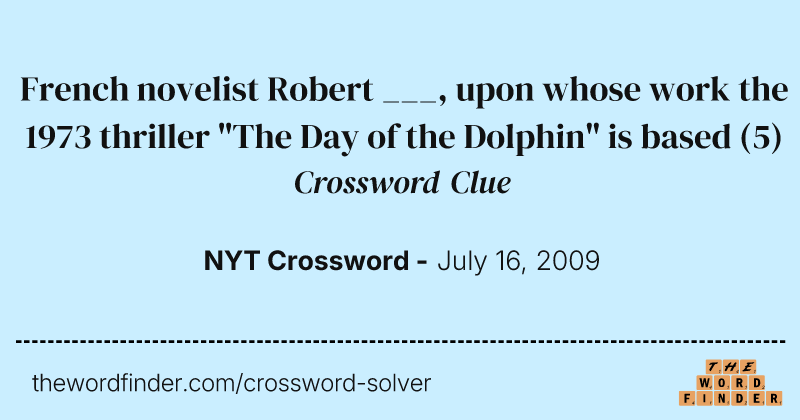 French novelist Robert ___, upon whose work the 1973 thriller "The Day of the Dolphin" is based crossword clue image