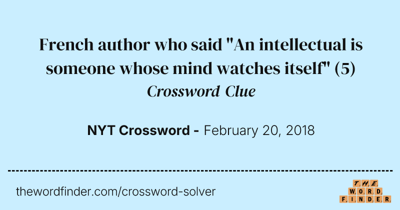 French author who said "An intellectual is someone whose mind watches itself" crossword clue image