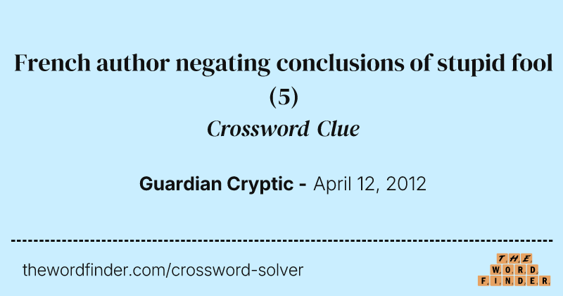 French author negating conclusions of stupid fool crossword clue image