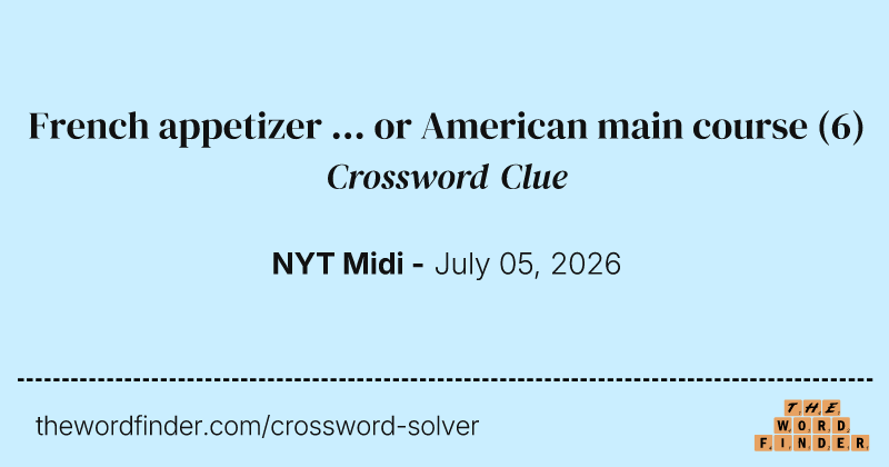 French appetizer ... or American main course crossword clue image