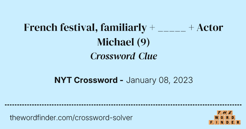 French festival, familiarly + _____ + Actor Michael crossword clue image